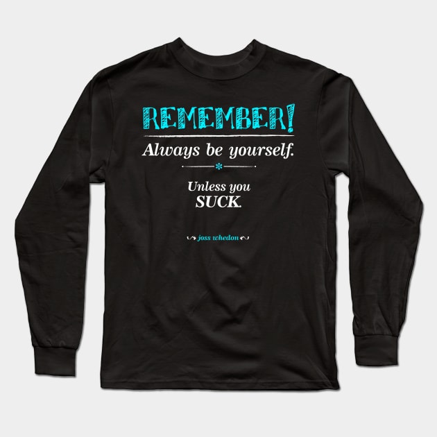 "Remember, always be yourself. Unless you suck." (Joss Whedon) - Dark Long Sleeve T-Shirt by WitchDesign